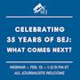 Webinar graphic for Celebrating 35 Years of SEJ: What Comes Next?